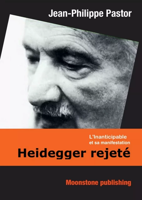 Heidegger rejeté - Jean-Philippe Pastor - Jean-Philippe Pastor