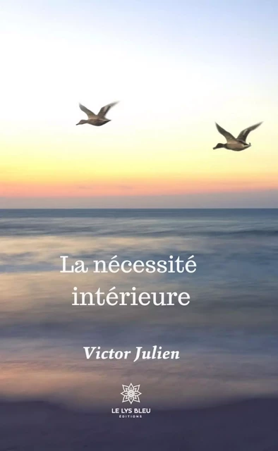 La nécessité intérieure - Victor Julien - Le Lys Bleu Éditions