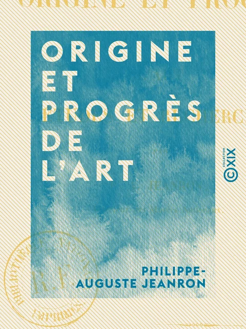 Origine et Progrès de l'art - Études et recherches - Philippe-Auguste Jeanron - Collection XIX