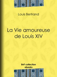 La Vie amoureuse de Louis XIV