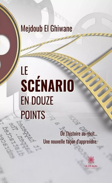 Le scénario en douze points - Mejdoub El Ghiwane - Le Lys Bleu Éditions