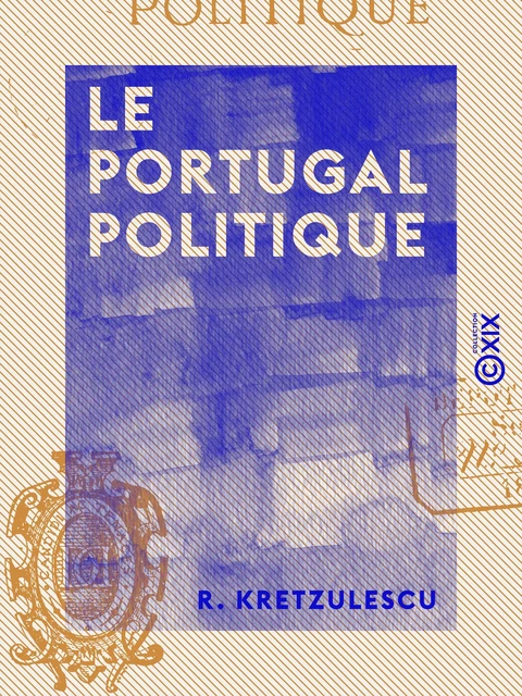 Le Portugal politique - R. Kretzulescu - Collection XIX