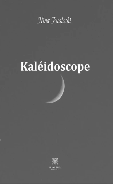 Kaléidoscope - Nina Puslecki - Le Lys Bleu Éditions