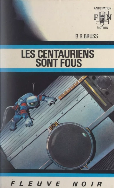 Les Centauriens sont fous ! - B. R. Bruss - Fleuve éditions (réédition numérique FeniXX)