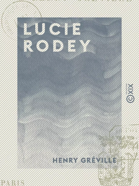 Lucie Rodey - Henry Gréville - Collection XIX