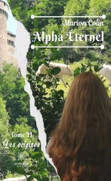 Alpha Éternel: Tome II - Les origines