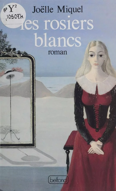 Les Rosiers blancs - Joëlle Miquel - Belfond (réédition numérique FeniXX)