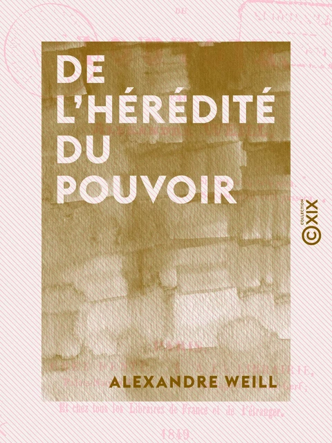 De l'hérédité du pouvoir - Alexandre Weill - Collection XIX