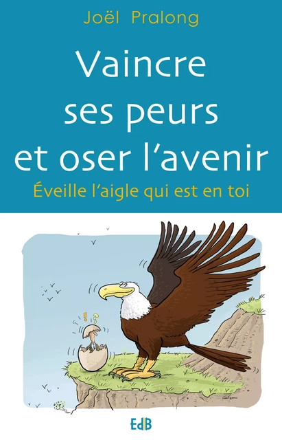 Vaincre ses peurs et oser l'avenir - Joël Pralong - Editions des Béatitudes