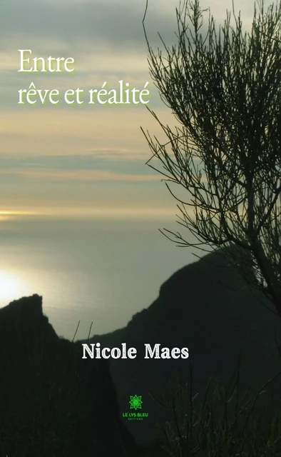 Entre rêve et réalité - Nicole Maes - Le Lys Bleu Éditions