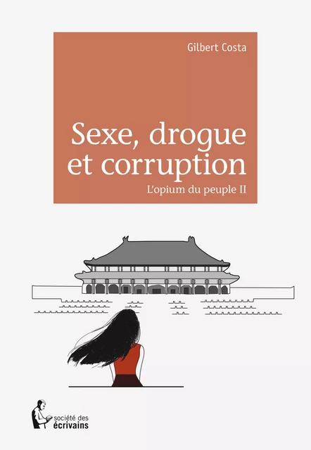 Sexe, drogue et corruption - Gilbert Costa - Société des écrivains