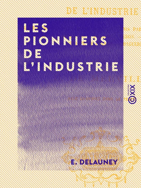 Les Pionniers de l'industrie - Gutenberg, Bernard Palissy, Denis Papin, Benjamin Franklin, Jacquard... - E. Delauney - Collection XIX