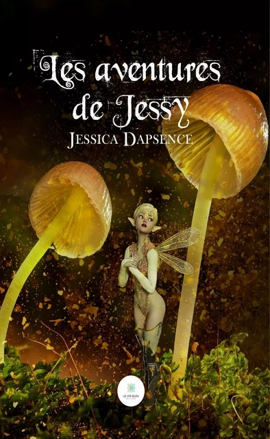 Les aventures de Jessy - Jessica Dapsence - Le Lys Bleu Éditions