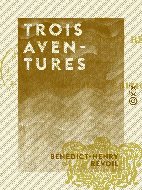 Trois Aventures - Bénédict-Henry Révoil - Collection XIX