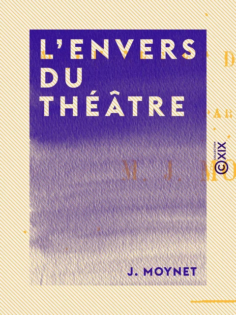 L'Envers du théâtre - J. Moynet - Collection XIX