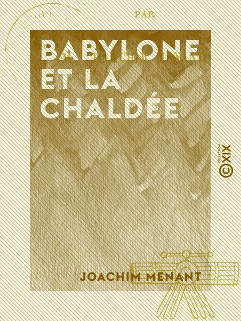 Babylone et la Chaldée - Joachim Menant - Collection XIX