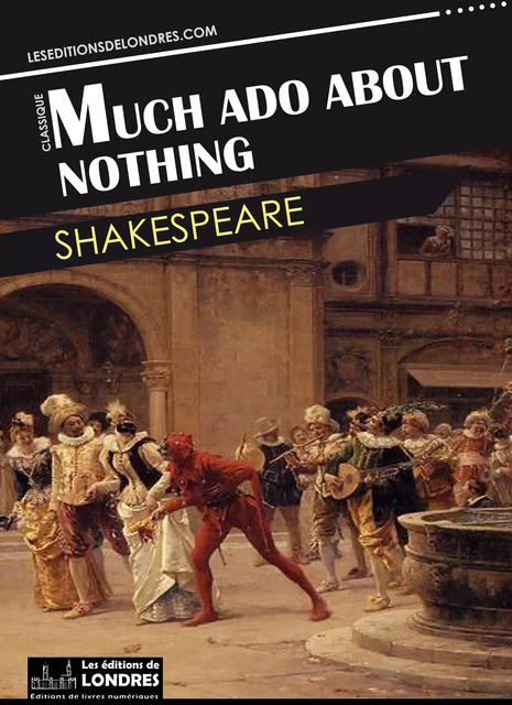 Much ado about nothing - William Shakespeare - Les Editions de Londres