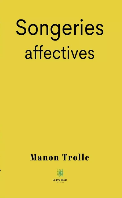 Songeries affectives - Manon Trolle - Le Lys Bleu Éditions