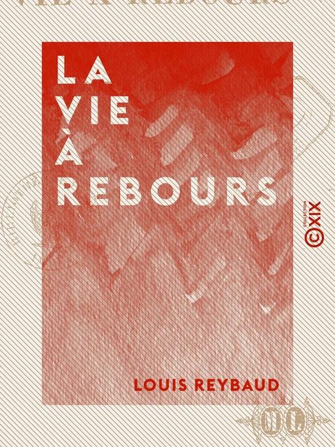 La Vie à rebours - Louis Reybaud - Collection XIX