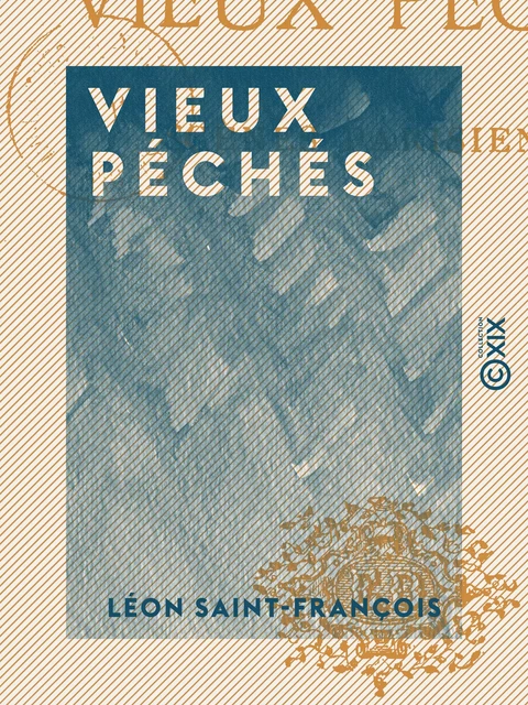 Vieux péchés - Scènes parisiennes - Léon Saint-François - Collection XIX