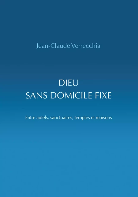 Dieu sans domicile fixe - Jean-Claude Verrecchia - Éditions Vie et Santé