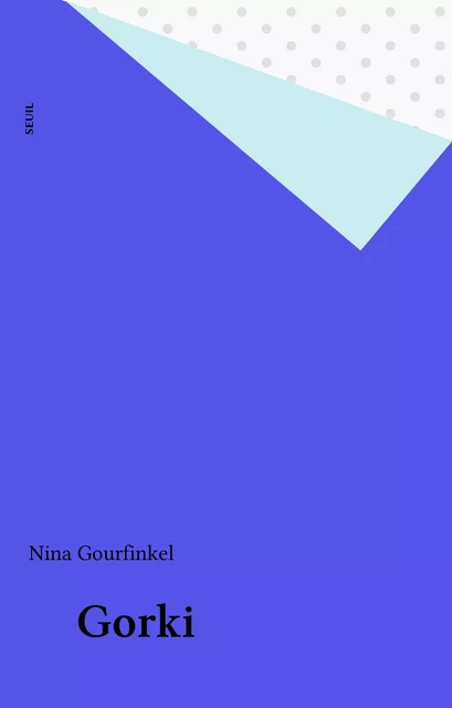 Gorki - Nina Gourfinkel - Seuil (réédition numérique FeniXX)