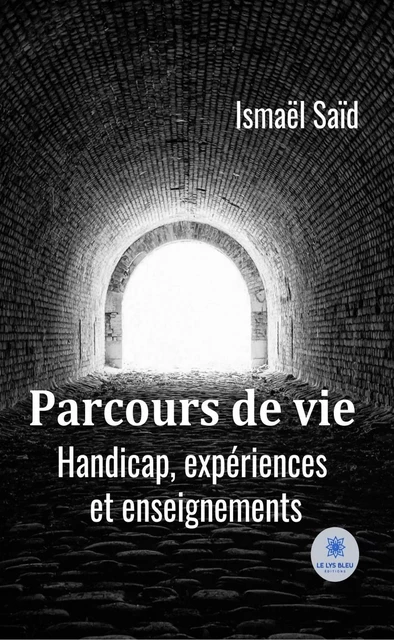 Parcours de vie : Handicap, expériences et enseignements - Ismaël Saïd - Le Lys Bleu Éditions