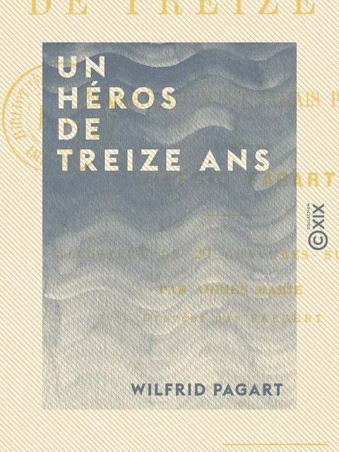 Un héros de treize ans - Wilfrid Pagart - Collection XIX