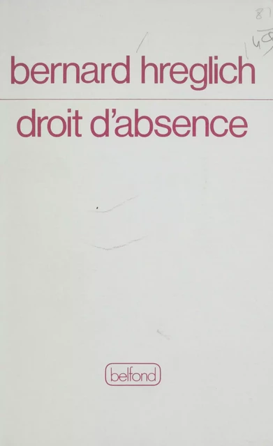 Droit d'absence - Bernard Hreglich - Belfond (réédition numérique FeniXX)