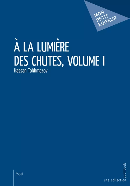 À la lumière des chutes, volume I - Hassan Takhmazov - Mon Petit Editeur