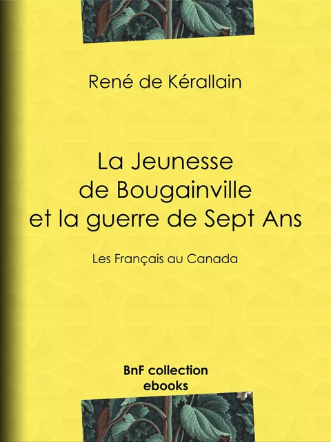 La Jeunesse de Bougainville et la guerre de Sept Ans - René de Kérallain - BnF collection ebooks