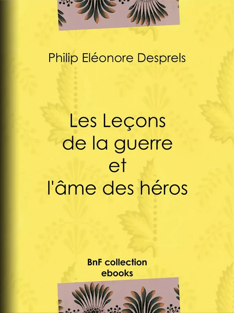 Les Leçons de la guerre et l'âme des héros - Philip Eléonore Desprels - BnF collection ebooks