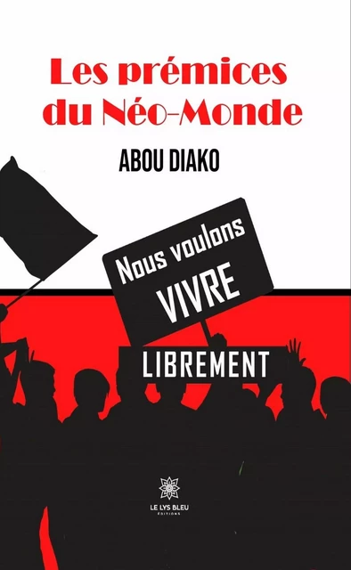 Les prémices du Néo-Monde - Abou Diako - Le Lys Bleu Éditions