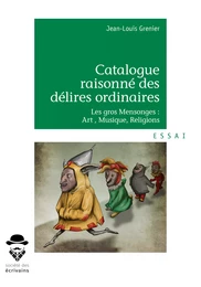 Catalogue raisonné des délires ordinaires