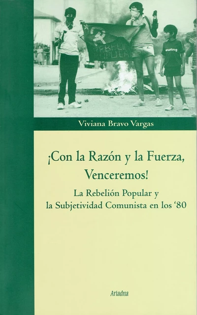 ¡Con la Razón y la Fuerza, Venceremos! - Viviana Bravo Vargas - Ariadna Ediciones