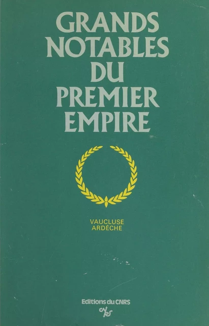 Grands notables du Premier Empire (1) -  Centre de recherches historiques de l’École des hautes études en sciences sociales - CNRS Éditions (réédition numérique FeniXX)