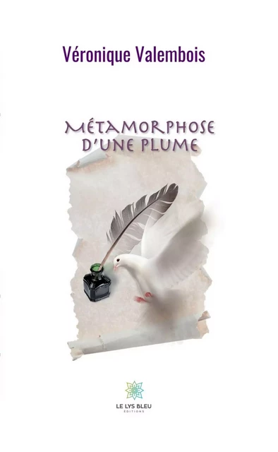 Métamorphose d’une plume - Véronique Valembois - Le Lys Bleu Éditions