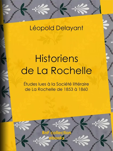 Historiens de La Rochelle - Léopold Delayant - BnF collection ebooks