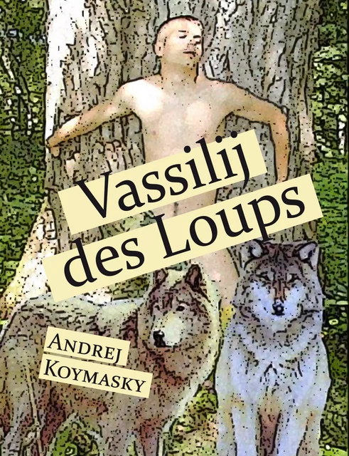 Vassilij des Loups - Andrej Koymasky - Éditions Textes Gais