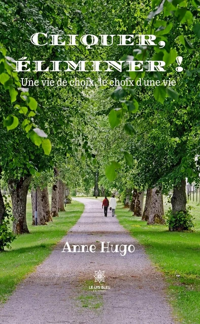 Cliquer, éliminer ! - Anne Hugo - Le Lys Bleu Éditions