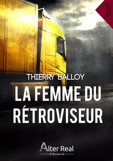 La femme du rétroviseur - Thierry Balloy - Éditions Alter Real