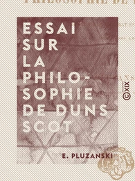 Essai sur la philosophie de Duns Scot