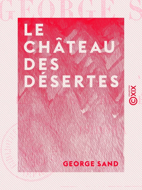 Le Château des Désertes - Suivi d'Isidora - George Sand - Collection XIX