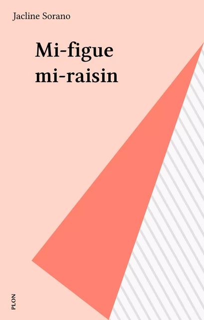 Mi-figue mi-raisin - Jacline Sorano - Plon (réédition numérique FeniXX)