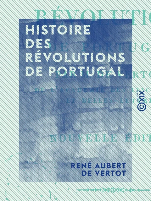 Histoire des révolutions de Portugal - René Aubert de Vertot - Collection XIX