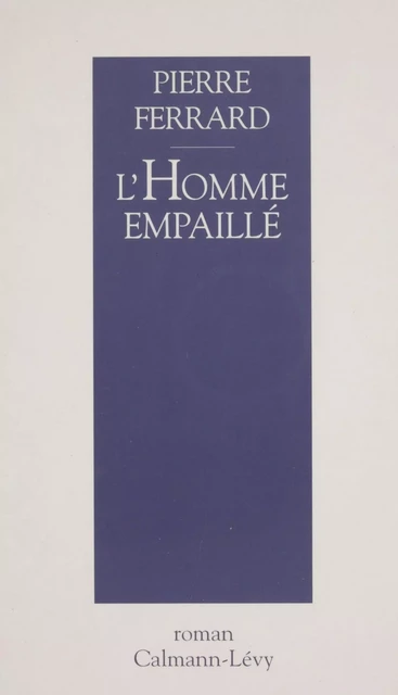 L'Homme empaillé - Pierre Ferrard - Calmann-Lévy (réédition numérique FeniXX)