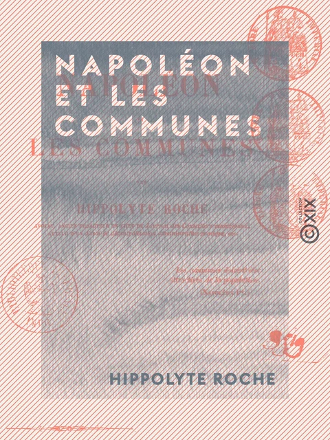 Napoléon et les communes - Hippolyte Roche - Collection XIX