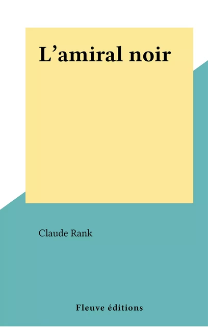 L'amiral noir - Claude Rank - Fleuve éditions (réédition numérique FeniXX)