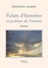 Éclats d'histoires et poèmes de l'instant