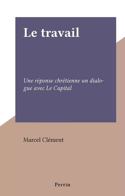 Le travail - Marcel Clément - Perrin (réédition numérique FeniXX)